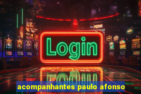 acompanhantes paulo afonso